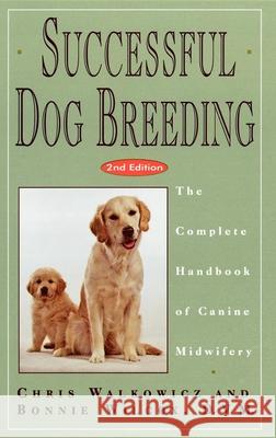 Successful Dog Breeding: The Complete Handbook of Canine Midwifery Chris Walkowicz Bonnie Wilcox 9780876057407 Howell Books