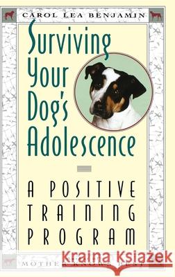 Surviving Your Dog's Adolescence: A Positive Training Program Carol Lea Benjamin Stephen Lennard 9780876057421