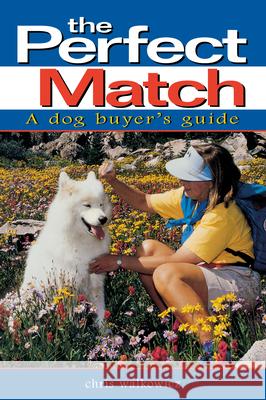 The Perfect Match: A Dog Buyer's Guide Chris Walkowicz 9780876057674 Howell Books