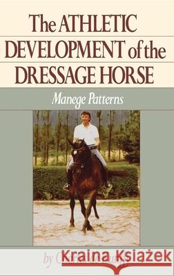 The Athletic Development of the Dressage Horse: Manege Patterns Charles de Kunffy Charles D 9780876058961 Howell Books