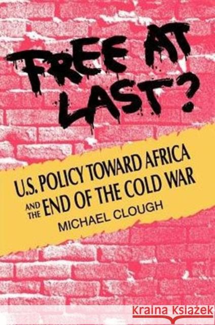 Free at Last?: U.S. Policy Toward Africa and the End of the Cold War Clough, Michael 9780876091043