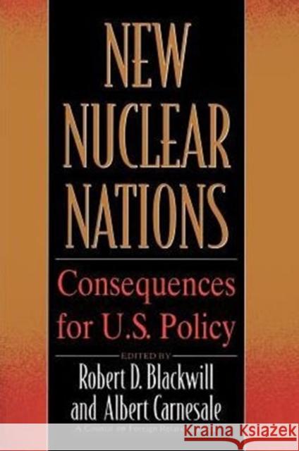 New Nuclear Nations Pb: Consequences for U.S. Policy / Ed. by Robert D.Blackwill. Blackwill/Carnesale 9780876091531 Brookings Institution