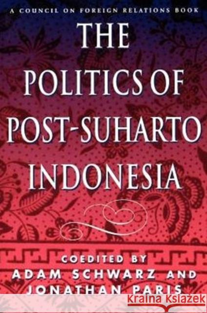 The Politics of Post-Suharto Indonesia Adam Schwarz, Jonathon Paris 9780876092477