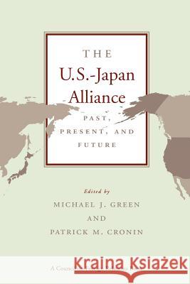 The US-Japan Alliance: Past, Present and Future M.J. Green, Patrick M. Cronin (Director of Research and Studies, United States Institute of Peace, USA) 9780876092491 Brookings Institution