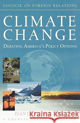 Climate Change: Debating America's Policy Options - A Council Policy Initiative David G. Victor 9780876093436 Council on Foreign Relations