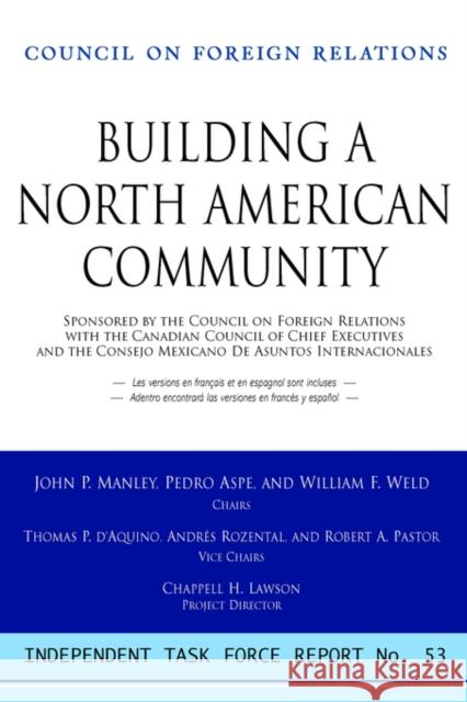 Creating a North American Community: Independent Task Force Report John P. Manley, Pedro Aspe, William F. Weld 9780876093481 Council on Foreign Relations