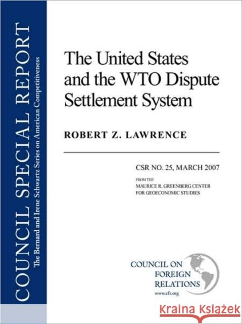 The United States and the Wto Dispute Settlement System Lawrence, Robert Z. 9780876093986 Council on Foreign Relations Press