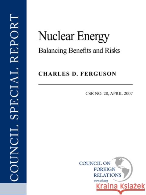 Nuclear Energy: Balancing Benefits and Risks Ferguson, Charles D. 9780876094006 Council on Foreign Relations Press