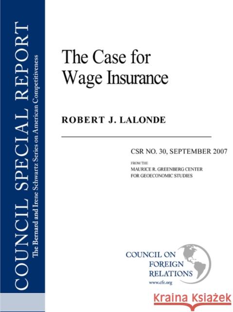 The Case for Wage Insurance Robert J. LaLonde 9780876094051 Council on Foreign Relations Press