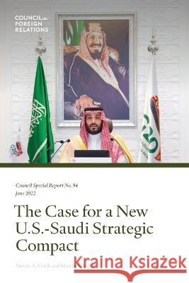 The Case for a New U.S.-Saudi Strategic Compact Steven a. Cook Martin S. Indyk 9780876094525 Council on Foreign Relations Press