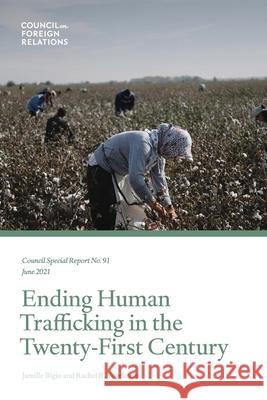 Ending Human Trafficking in the Twenty-First Century Jamille Bigio Rachel Vogelstein 9780876095027 Council on Foreign Relations Press