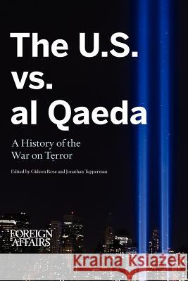 The U.S. vs. Al Qaeda: A History of the War on Terror Foreign Affairs Gideon Rose Jonathan Tepperman 9780876095072