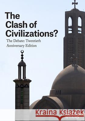 The Clash of Civilizations?: The Debate: Twentieth Anniversary Edition Gideon Rose 9780876095546 Council on Foreign Relations Press