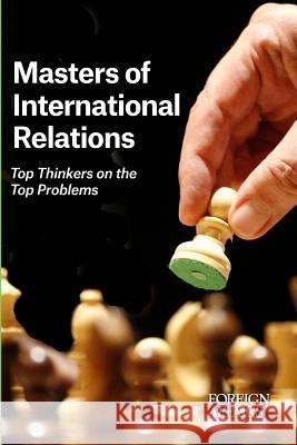 Masters of International Relations: Top Thinkers on the Top Problems Gideon Rose 9780876095737 Council on Foreign Relations Press