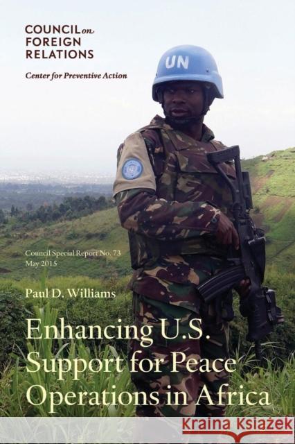 Enhancing U.S. Support for Peace Operations in Africa Paul D Williams   9780876096246 Council on Foreign Relations Press