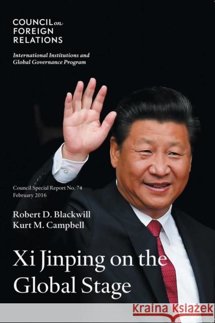 Xi Jinping on the Global Stage Blackwill, Robert D. 9780876096666 Council on Foreign Relations Press
