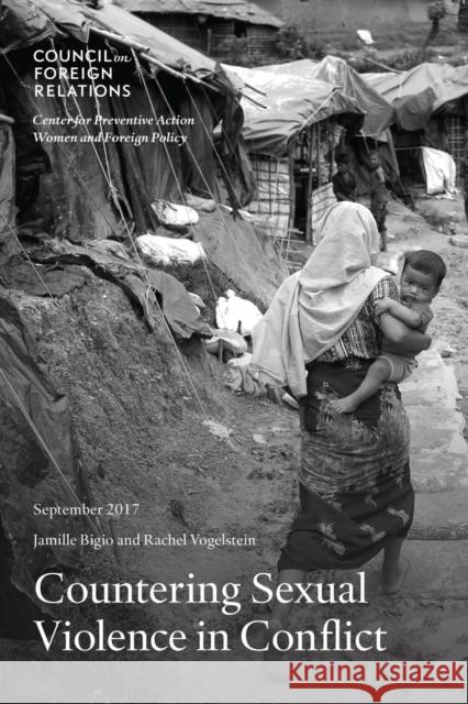 Countering Sexual Violence in Conflict Jamille Bigio Rachel Vogelstein 9780876097267 Council on Foreign Relations Press