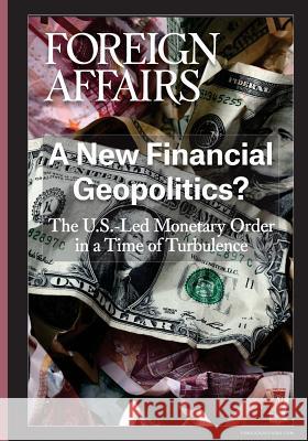 A New Financial Geopolitics? Gideon Rose 9780876097427 Council on Foreign Relations