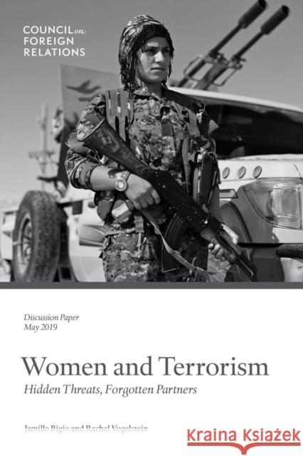 Women and Terrorism: Hidden Threats, Forgotten Partners Jamille Bigio Rachel Vogelstein 9780876097663 Council on Foreign Relations Press