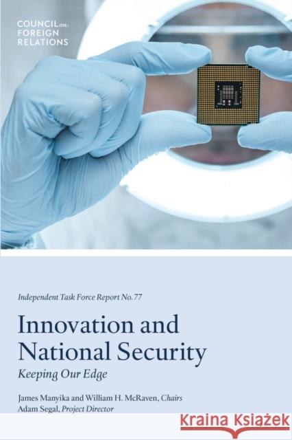 Innovation and National Security: Keeping Our Edge Adam Segal   9780876097700