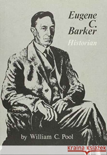 Eugene C. Barker: Historian William C. Pool 9780876110256
