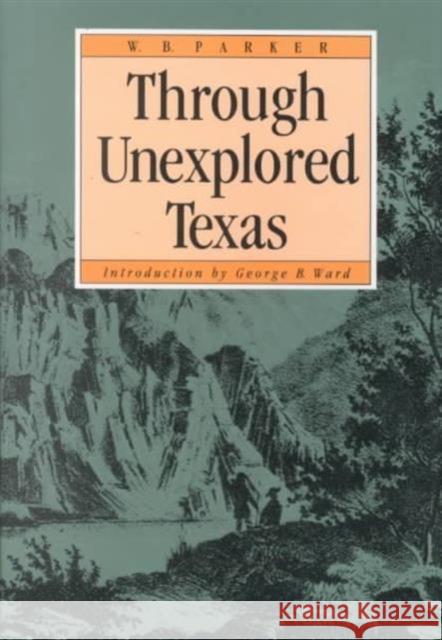 Through Unexplored Texas W. B. Parker George B. Ward 9780876110645 Texas State Historical Association
