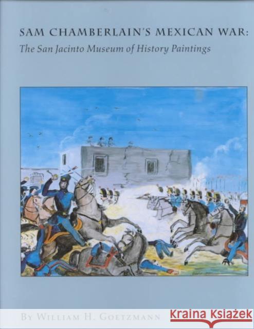 Sam Chamberlain's Mexican War: The San Jacinto Museum of History Paintings Goetzmann, William 9780876111314