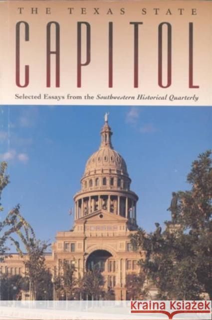 The Texas State Capitol: Selected Essays from the Southwestern Historical Quarterly Moore, Fred H. 9780876111505 Texas State Historical Association