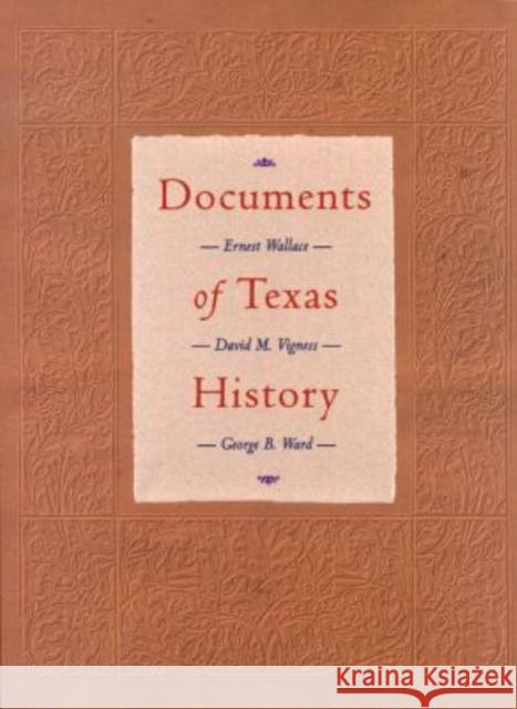 Documents of Texas History Ernest Wallace David M. Vigness George B. Ward 9780876111888 Texas State Historical Association