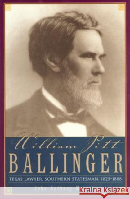 William Pitt Ballinger: Texas Lawyer, Southern Statesman, 1825-1888 Moretta, John Anthony 9780876111994 Texas State Historical Association