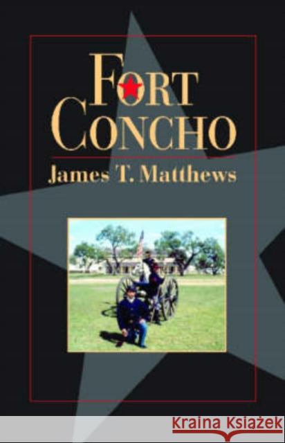 Fort Concho: A History and a Guide Matthews, James T. 9780876112052