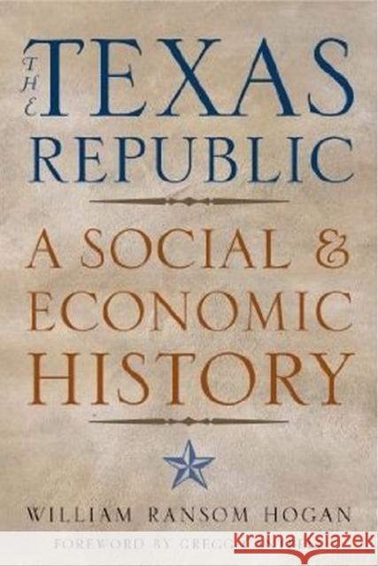 The Texas Republic: A Social and Economic History Hogan, William Ransom 9780876112205 Texas State Historical Association