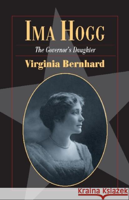 Ima Hogg: The Governor's Daughter Bernhard, Virginia 9780876112458 Not Avail