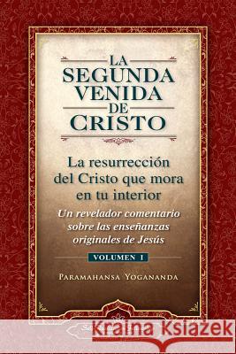 La Segunda Venida de Cristo, Vol. 1: Un Revelador Comentario Sobre Las Ense Anzas Originales de Jes 's Paramahansa Yogananda 9780876121351 Self Realization Fellowship