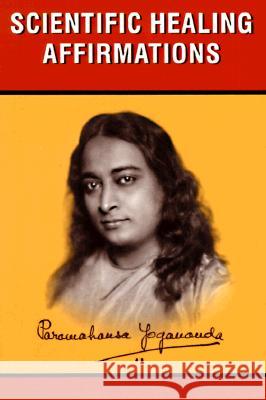 Scientific Healing Affirmations Paramahansa Yogananda 9780876121443 Self-Realization Fellowship Publishers