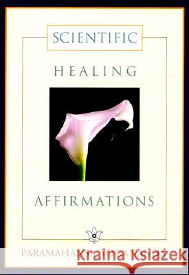 Scientific Healing Affirmations Paramahansa Yogananda 9780876121450 Self-Realization Fellowship Publishers