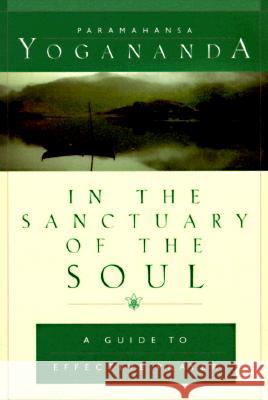 In the Sanctuary of the Soul: A Guide to Effective Prayer Paramahansa Yogananda 9780876121719 Self-Realization Fellowship Publishers