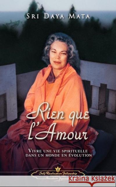 Rien que l'Amour (Only Love - French) Mata, Sri Daya 9780876121993 Self-Realization Fellowship Publishers