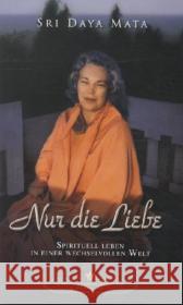 Nur die Liebe : Spirituell leben in einer wechselvollen Welt Daya Mata, Sri 9780876122143