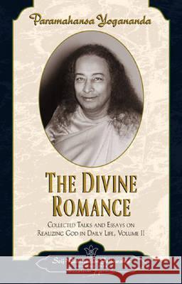 Divine Romance: Collected Talks and Essays on Realizing God in Daily Life: v. 2 Paramahansa Yogananda 9780876122402 Self-Realization Fellowship,U.S.