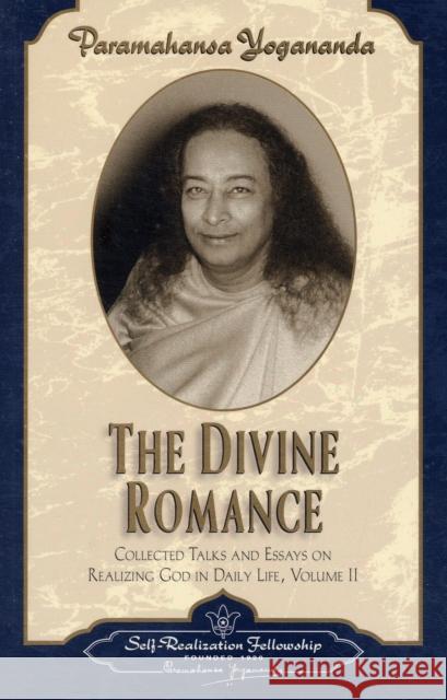 The Divine Romance: Collected Talks and Essays on Realizing God in Daily Life Yogananda, Paramahansa 9780876122419 Self-Realization Fellowship,U.S.