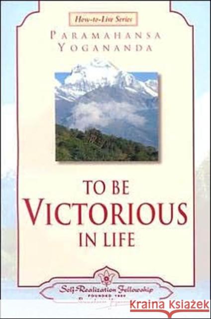 To Be Victorious in Life Yogananda, Paramahansa 9780876124567 Self-Realization Fellowship Publishers
