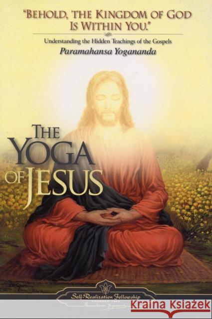 The Yoga of Jesus: Understanding the Hidden Teachings of the Gospels Yogananda 9780876125564