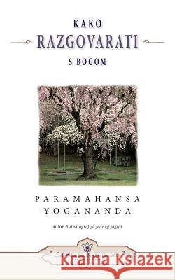 Kako Razgovarati S Bogom - (How You Can Talk with God) Croatian Paramahansa Yogananda 9780876127261