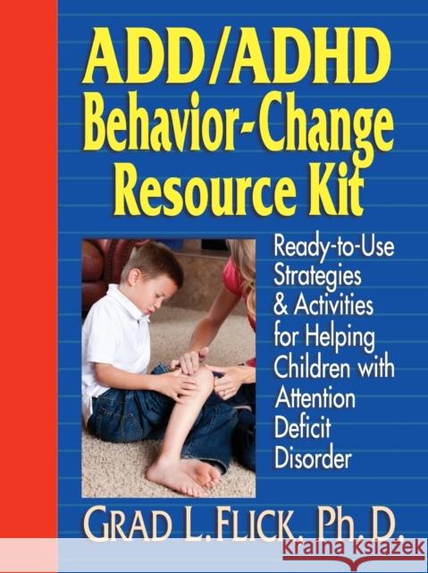 Add / ADHD Behavior-Change Resource Kit: Ready-To-Use Strategies and Activities for Helping Children with Attention Deficit Disorder Flick, Grad L. 9780876281444 Jossey-Bass