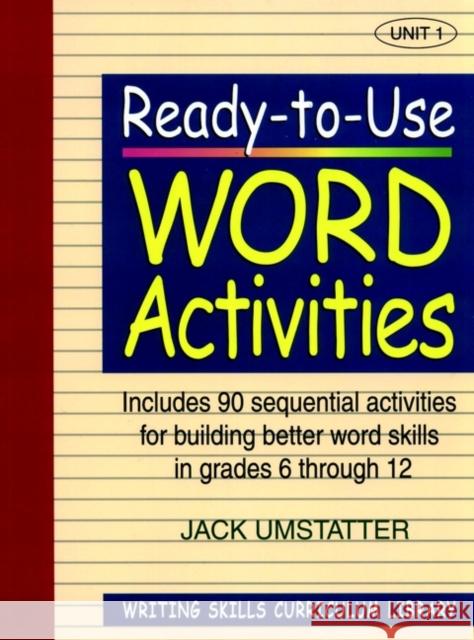 Ready-To-Use Word Activities: Unit 1, Includes 90 Sequential Activities for Building Better Word Skills in Grades 6 Through 12 Umstatter, Jack 9780876284827 Jossey-Bass