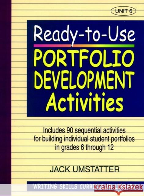Ready-To-Use Portfolio Development Activities: Unit 6, Includes 90 Sequential Activities for Building Individual Student Portfolios in Grades 6 Throug Umstatter, Jack 9780876284872 Jossey-Bass