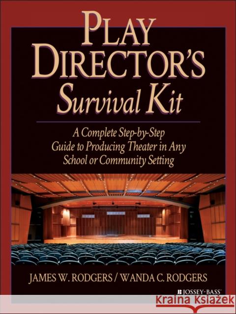 Play Director's Survival Kit: A Complete Step-By-Step Guide to Producing Theater in Any School or Community Setting Rodgers, James W. 9780876285657 Jossey-Bass