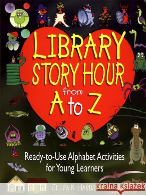 Library Story Hour from A to Z: Ready-To-Use Alphabet Activities for Young Learners Hasbrouck, Ellen K. 9780876288955 Jossey-Bass