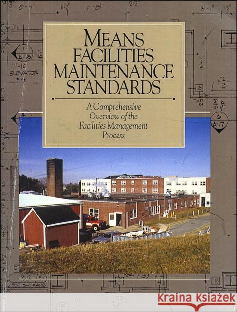 Means Facilities Maintenance Standards: A Comprehensive Overview of the Facilities Management Process Liska, Roger W. 9780876290965 R.S. Means Company